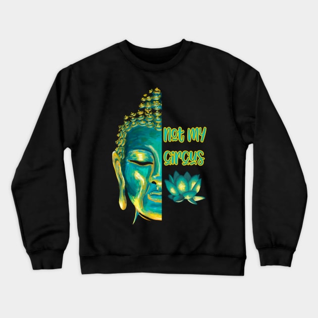 Not My Circus Buddhist Suffering Mindfulness Reminder Crewneck Sweatshirt by Get Hopped Apparel